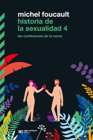 Historia de la sexualidad 4: Las confesiones de la carne de Michael Foucault