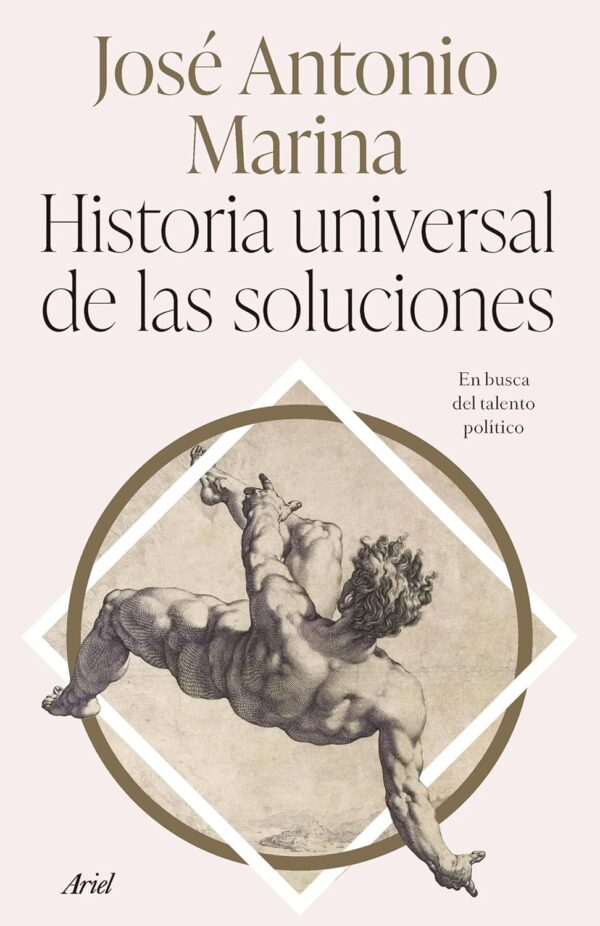 Historia universal de las soluciones: En busca del talento político de José Antonio Marina