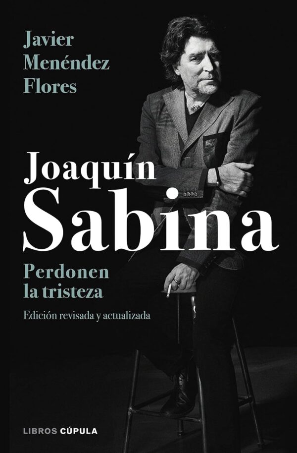 Joaquín Sabina. Perdonen la tristeza de Javier Menéndez Flores