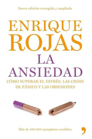 La ansiedad: Cómo superar el éstres, las crisis de pánico y las obsesiones de Enrique Rojas