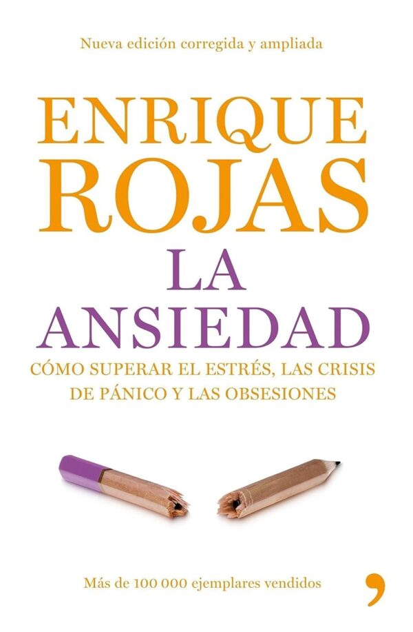 La ansiedad: Cómo superar el éstres, las crisis de pánico y las obsesiones de Enrique Rojas