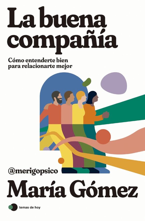 La buena compañía: Cómo entenderte bien para relacionarte mejor de  María Gómez (@merigopsico)