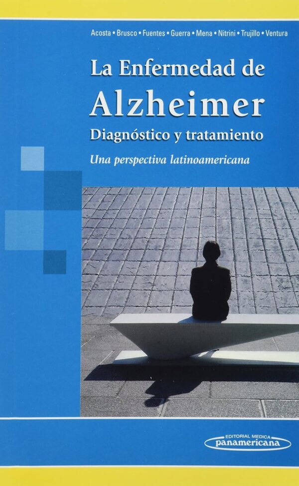 La enfermedad de alzheimer, diagnóstico y tratamiento: Una perspectiva latinoamericana de Daisy Acosta