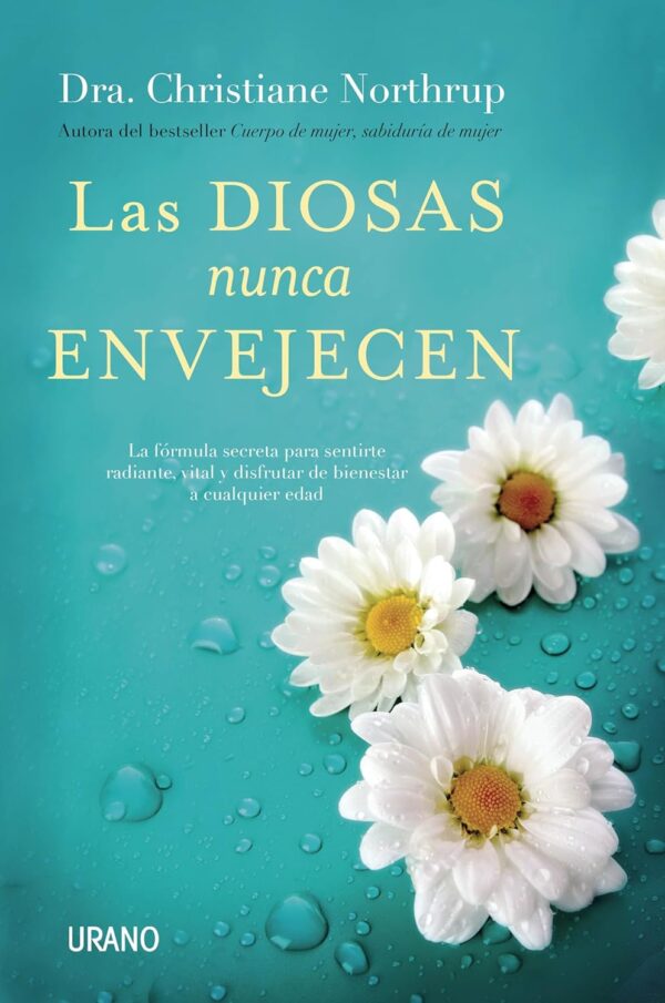 Las diosas nunca envejecen de Dra. Christiane Northrup