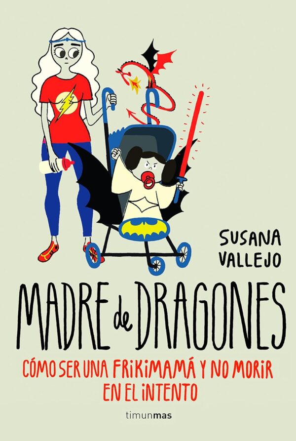 Madre de dragones: Cómo ser una Frikimamá y no morir en el intento de
