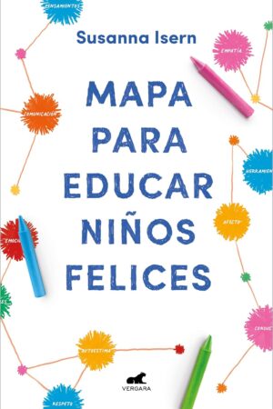 Mapa para educar Niños Felices: Encuentra el camino en la crianza de tus hijos de Susanna Isern