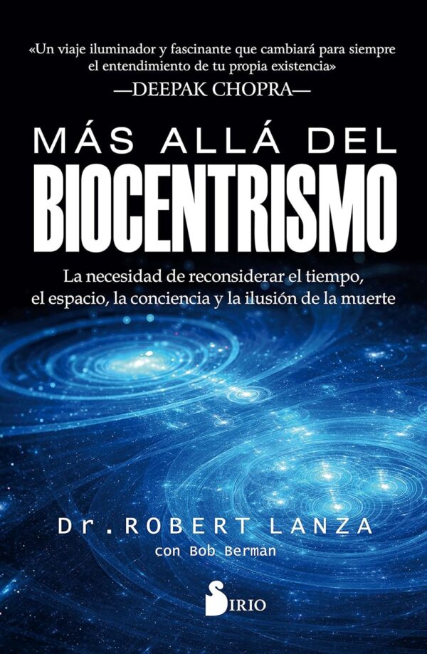Más allá del biocentrismo: Repensando el tiempo, el espacio, la conciencia y la ilusión de muerte de Dr. Robert Lanza