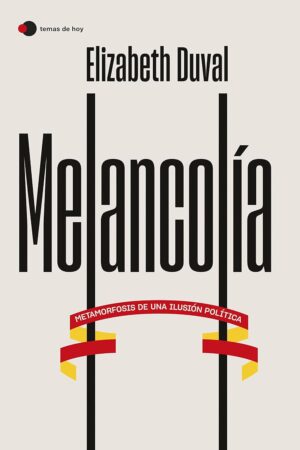 Melancolía: Metamorfosis de una ilusión política de Elizabeth Duval