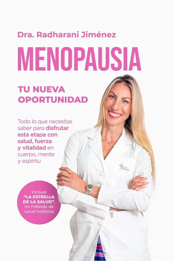 Menopausia. Tu nueva oportunidad: Todo lo que necesitas saber para disfrutar esta etapa con salud, fuerza y vitalidad en cuerpo, mente y espíritu de Dra. Radharani Jiménez