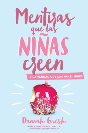 Mentiras que las Niñas Creen: Y la verdad que las hace libres de Dannah Gresh