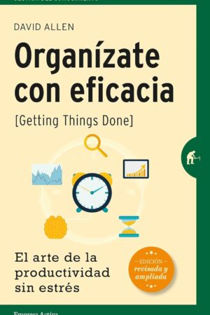 Organízate con eficacia: El Arte de la Productividad Sin Éstres de David Allen
