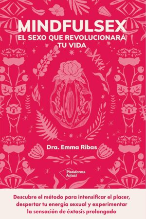 Mindfulsex: El sexo que revolucionará tu vida de Emma Ribas