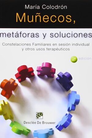 Muñecos, metáforas y soluciones: Constelaciones Familiares en sesión individual y otros usos terapéuticos de María Colodrón Sánchez