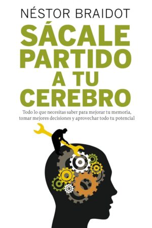 Sácale partido a tu cerebro de Néstor Braidot
