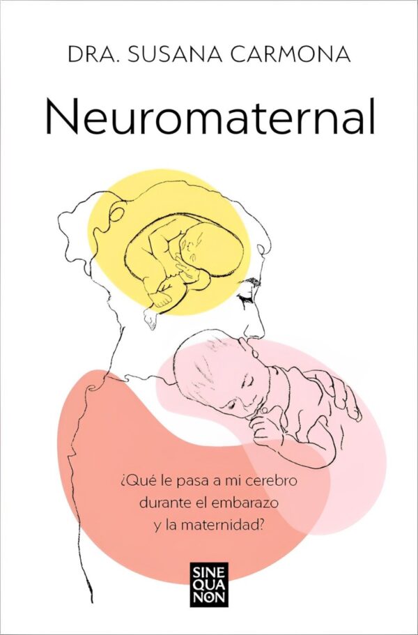 Neuromaternal: ¿Qué le pasa a mi cerebro durante el embarazo y la maternidad? Dra. Susana Carmona