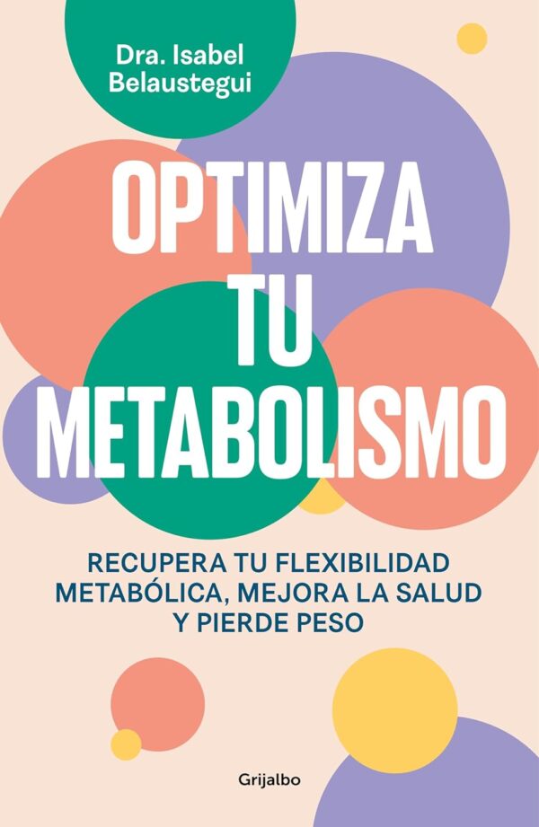 Optimiza tu metabolismo: Recupera tu flexibilidad metabólica, mejora la salud y pierde peso de Isabel Belaustegui