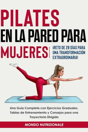 Pilates en la Pared para Mujeres: ¡Reto de 28 Días para una Transformación Extraordinaria! de Mondo Nutrizionale