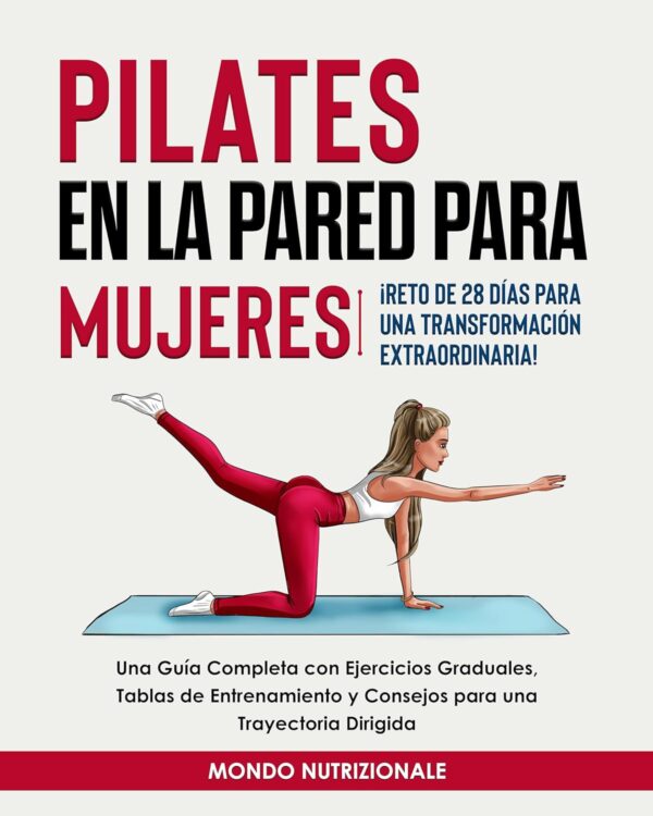 Pilates en la Pared para Mujeres: ¡Reto de 28 Días para una Transformación Extraordinaria! de Mondo Nutrizionale