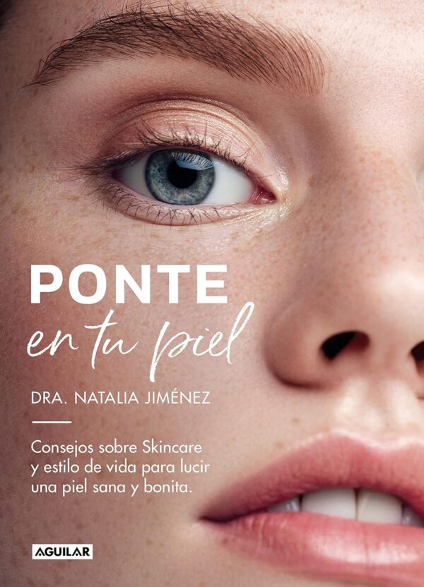 Ponte en tu piel: Consejos sobre Skincare y estilo de vida para lucir una piel sana y bonita de Natalia Jiménez