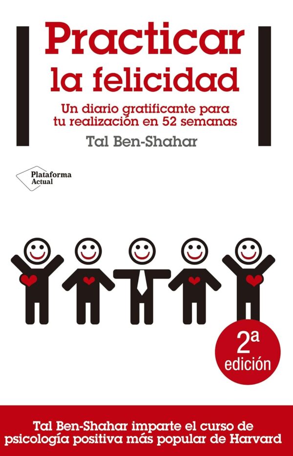 Practicar la felicidad: Un diario gratificante para tu realización en 52 semanas de Tal Ben-Shahar