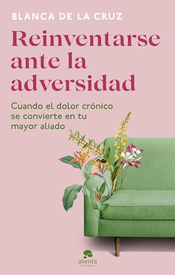 Reinventarse ante la adversidad: Cuando el dolor crónico se convierte en tu mayor aliado de Blanca de la Cruz