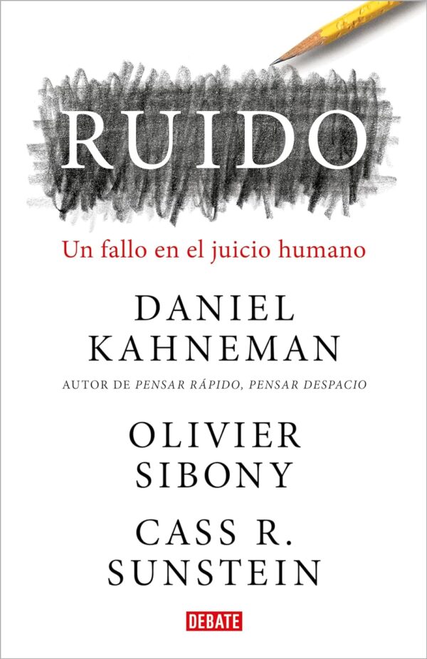 Ruido: Una falla en el juicio humano de Daniel Kahneman