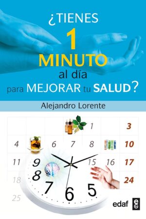 ¿Tienes un Minuto al Día Para Mejorar Tu Salud? de Alejandro Lorente