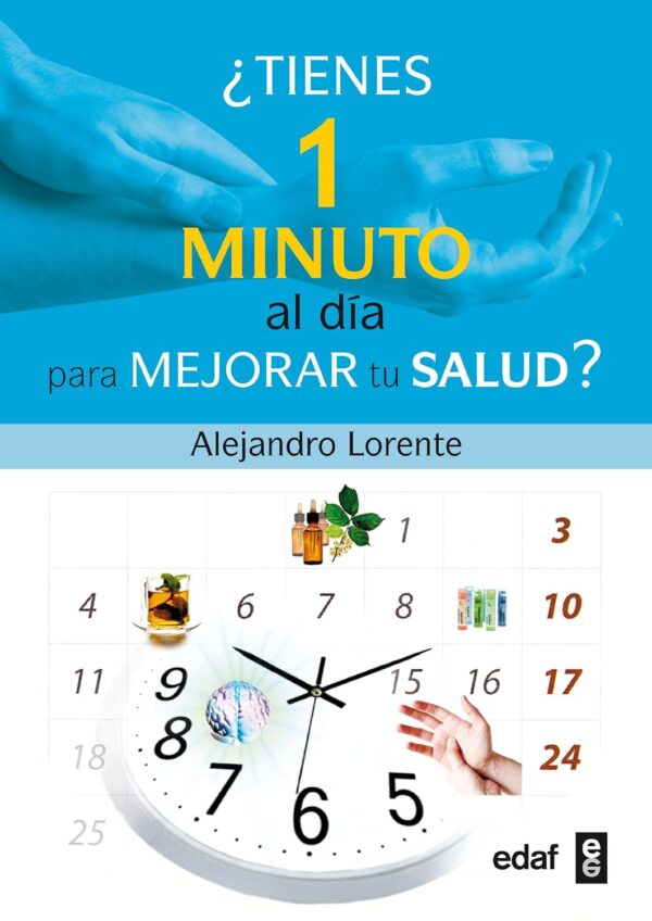 ¿Tienes un Minuto al Día Para Mejorar Tu Salud? de Alejandro Lorente
