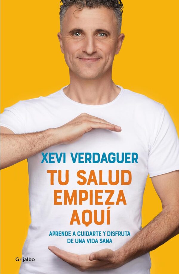 Tu salud empieza aqui Aprende a cuidarte y disfruta de una vida sana de Xevi Verdaguer