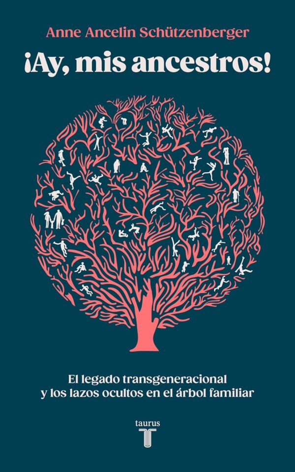 ¡Ay, mis ancestros!: El legado transgeneracional y los lazos ocultos en el árbol familiar de Anne Ancelin Schützenberger