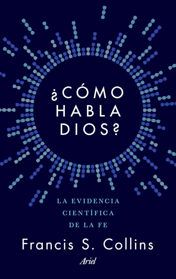 ¿Cómo habla Dios?: La evidencia científica de la fe de Francis S. Collins
