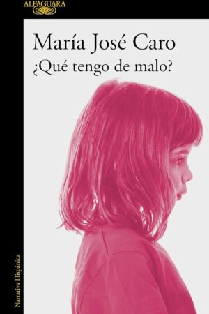 ¿Qué tengo de malo? de María José Caro