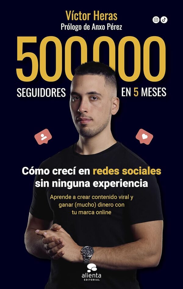 500.000 seguidores en 5 meses: Cómo lo hice y cómo puedes hacerlo tú también de Víctor Heras