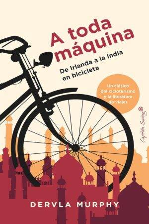 A toda Máquina: De Irlanda a la India en bicicleta Dervla Murphy