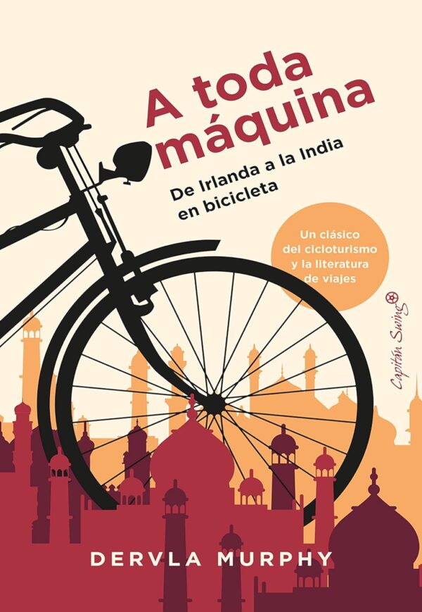 A toda Máquina: De Irlanda a la India en bicicleta Dervla Murphy