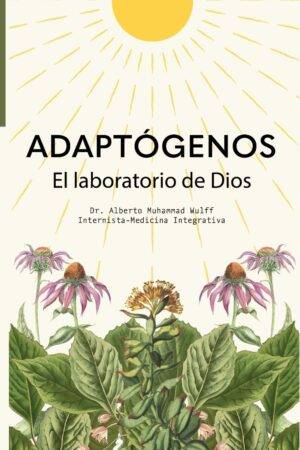 Adaptógenos: El laboratorio de Dios de Alberto Muhammad Hulff