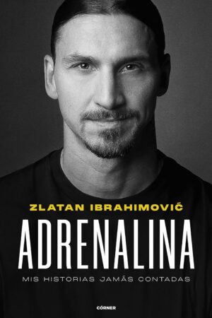 Adrenalina. Mis historias jamás contadas de Zlatan Ibrahimovic