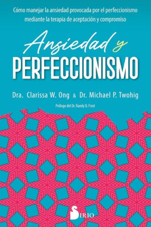 Ansiedad y perfeccionismo de Dra. Clarissa W. Ong