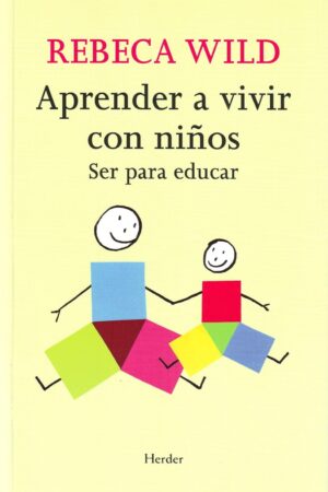 Aprender a vivir con niños: Ser para educar de Rebeca Wild