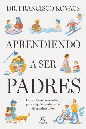 Aprendiendo a ser padres de Dr. Francisco Kovacs