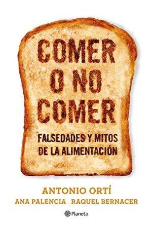 Comer o no comer: Mitos y falsedades de la alimentación de Antonio Ortí