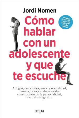 Cómo hablar con un adolescente y que te escuche de Jordi Nomen