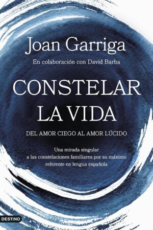 Constelar la vida: Del amor ciego al amor lúcido de Joan Garriga