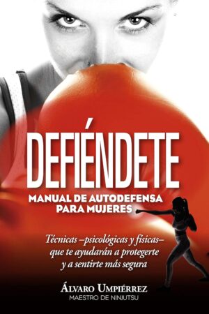 Defiéndete: Manual de autodefensa para mujeres de Álvaro Umpiérrez Rapetti