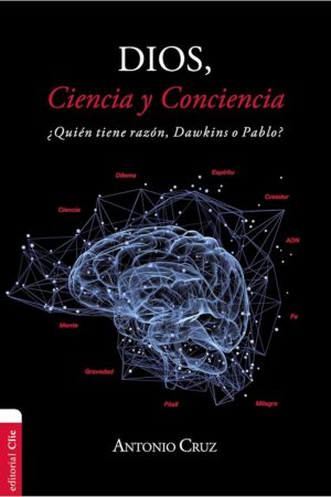 Dios, ciencia y conciencia: ¿Quién tiene razón, Dawkins o Pablo? de Antonio Cruz