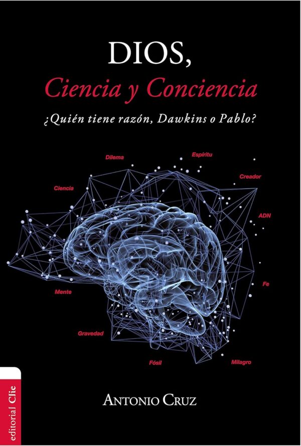 Dios, ciencia y conciencia: ¿Quién tiene razón, Dawkins o Pablo? de Antonio Cruz