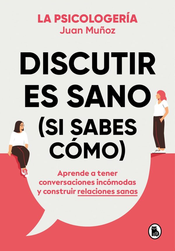 Discutir es sano (si sabes cómo) de Juan Muñoz