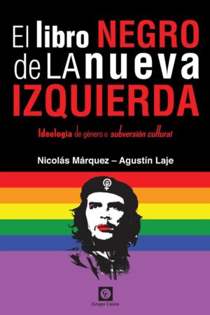 El Libro Negro de la Nueva Izquierda: Ideología de género o subversión cultural de Nicolás Márquez
