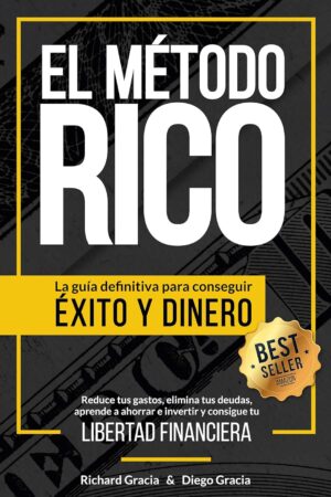 El Método RICO: La guía definitiva para conseguir ÉXITO y DINERO. Reduce tus gastos, elimina tus deudas, aprende a ahorrar e invertir y alcanza tu LIBERTAD FINANCIERA de Richard Gracia