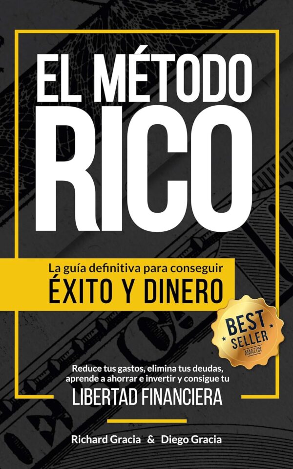 El Método RICO: La guía definitiva para conseguir ÉXITO y DINERO. Reduce tus gastos, elimina tus deudas, aprende a ahorrar e invertir y alcanza tu LIBERTAD FINANCIERA de Richard Gracia